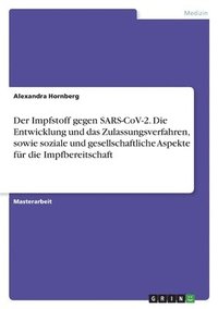 bokomslag Impfstoff gegen SARS-CoV-2. Die Entwicklung und das Zulassungsverfahren, sowie soziale und gesellschaftliche Aspekte für die Impfbereitschaft