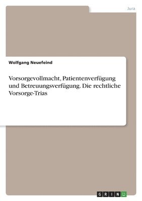 bokomslag Vorsorgevollmacht, Patientenverfgung und Betreuungsverfgung. Die rechtliche Vorsorge-Trias