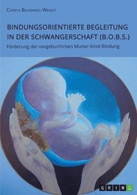 bokomslag Bindungsorientierte Begleitung in der Schwangerschaft (B.O.B.S.). Förderung der vorgeburtlichen Mutter-Kind-Bindung