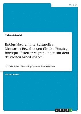 bokomslag Erfolgsfaktoren interkultureller Mentoring-Beziehungen für den Einstieg hochqualifizierter Migrant