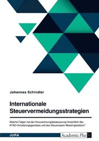 bokomslag Internationale Steuervermeidungsstrategien. Welche Folgen hat die Hinzurechnungsbesteuerung hinsichtlich des ATAD-Umsetzungsgesetzes und des Steueroasen-Abwehrgesetzes?