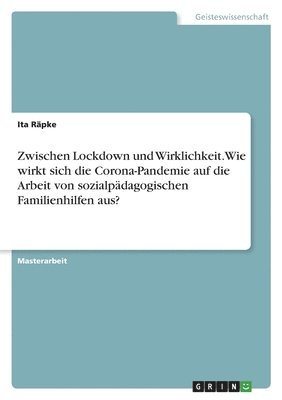 Zwischen Lockdown und Wirklichkeit. Wie wirkt sich die Corona-Pandemie auf die Arbeit von sozialpädagogischen Familienhilfen aus? 1