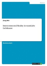 bokomslag Interconnected Reality in teamLabs Lichtkunst