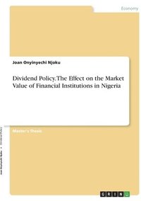 bokomslag Dividend Policy. The Effect on the Market Value of Financial Institutions in Nigeria