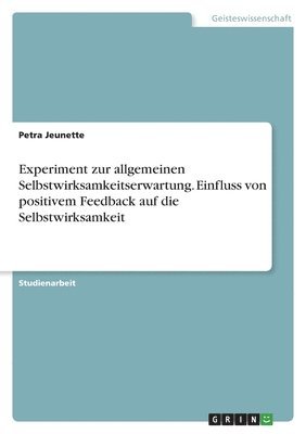 bokomslag Experiment zur allgemeinen Selbstwirksamkeitserwartung. Einfluss von positivem Feedback auf die Selbstwirksamkeit