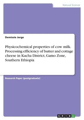Physicochemical properties of cow milk. Processing efficiency of butter and cottage cheese in Kucha District, Gamo Zone, Southern Ethiopia 1