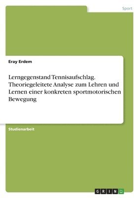 bokomslag Lerngegenstand Tennisaufschlag. Theoriegeleitete Analyse zum Lehren und Lernen einer konkreten sportmotorischen Bewegung