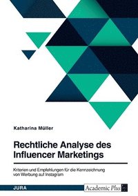 bokomslag Rechtliche Analyse des Influencer Marketings. Kriterien und Empfehlungen fur die Kennzeichnung von Werbung auf Instagram
