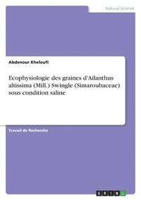 bokomslag Ecophysiologie des graines d'Ailanthus altissima (Mill.) Swingle (Simaroubaceae) sous condition saline