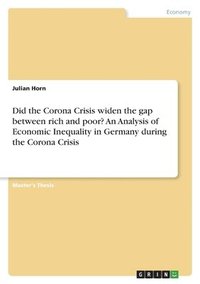 bokomslag Did the Corona Crisis widen the gap between rich and poor? An Analysis of Economic Inequality in Germany during the Corona Crisis