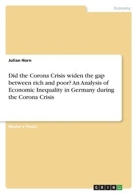 Did the Corona Crisis widen the gap between rich and poor? An Analysis of Economic Inequality in Germany during the Corona Crisis 1