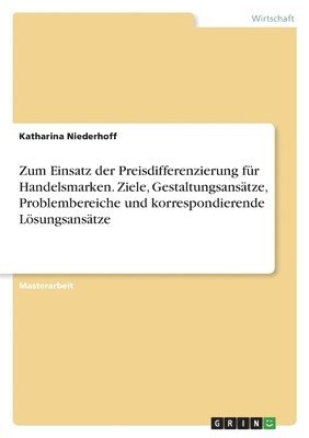 bokomslag Zum Einsatz der Preisdifferenzierung fr Handelsmarken. Ziele, Gestaltungsanstze, Problembereiche und korrespondierende Lsungsanstze