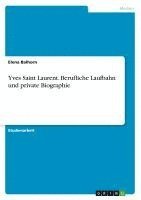 bokomslag Yves Saint Laurent. Berufliche Laufbahn und private Biographie