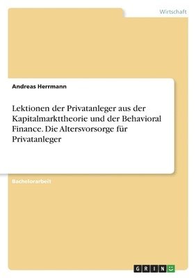 bokomslag Lektionen der Privatanleger aus der Kapitalmarkttheorie und der Behavioral Finance. Die Altersvorsorge fr Privatanleger