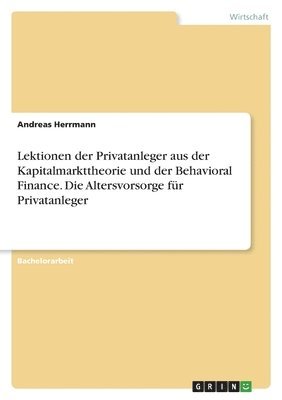 Andreas Herrmann - Lektionen der Privatanleger aus der Kapitalmarkttheorie und der Behavioral Finance. Die Altersvorsorge für Privatanleger, Häftad
