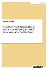 bokomslag E-Commerce with Amazon. Helpful Measures for Achieving Successful Commerce and Increasing Reach