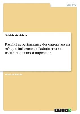bokomslag Fiscalité et performance des entreprises en Afrique. Influence de l'administration fiscale et du taux d'imposition