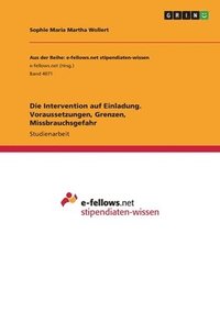 bokomslag Die Intervention auf Einladung. Voraussetzungen, Grenzen, Missbrauchsgefahr