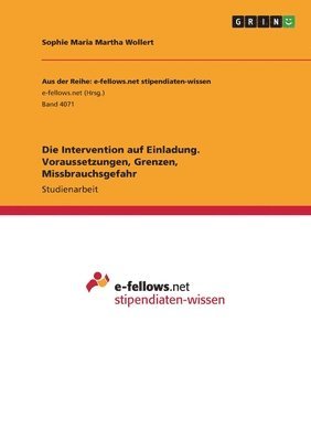 Die Intervention auf Einladung. Voraussetzungen, Grenzen, Missbrauchsgefahr 1