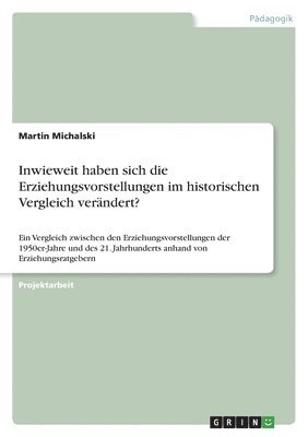 bokomslag Inwieweit haben sich die Erziehungsvorstellungen im historischen Vergleich verndert?