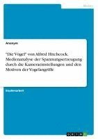 bokomslag "Die Vögel" von Alfred Hitchcock. Medienanalyse der Spannungserzeugung durch die Kameraeinstellungen und den Motiven der Vogelangriffe
