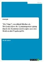 bokomslag "Die Vögel" von Alfred Hitchcock. Medienanalyse der Spannungserzeugung durch die Kameraeinstellungen und den Motiven der Vogelangriffe