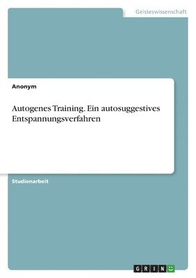 bokomslag Autogenes Training. Ein autosuggestives Entspannungsverfahren