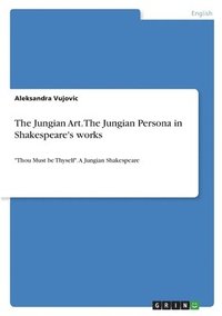 bokomslag The Jungian Art. The Jungian Persona in Shakespeare's works