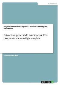 bokomslag Estructura general de las ciencias. Una propuesta metodolgica urgida