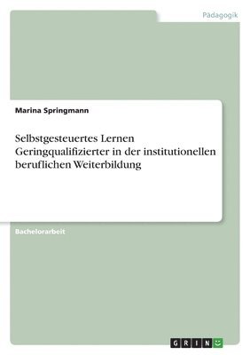 bokomslag Selbstgesteuertes Lernen Geringqualifizierter in der institutionellen beruflichen Weiterbildung