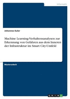 Machine Learning-Verhaltensanalysen zur Erkennung von Gefahren aus dem Inneren der Infrastruktur im Smart City-Umfeld 1