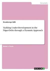 bokomslag Tackling Under-Development in the Niger-Delta through a Dynamic Approach