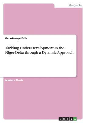 bokomslag Tackling Under-Development in the Niger-Delta through a Dynamic Approach