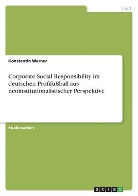 Corporate Social Responsibility im deutschen Profifuball aus neoinstitutionalistischer Perspektive 1