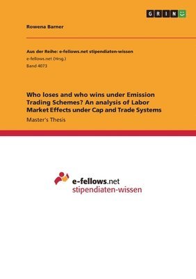 Rowena Barner - Who loses and who wins under Emission Trading Schemes? An analysis of Labor Market Effects under Cap and Trade Systems, Häftad