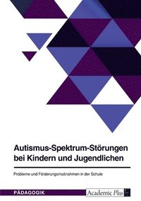 bokomslag Autismus-Spektrum-Strungen bei Kindern und Jugendlichen. Probleme und Frderungsmanahmen in der Schule