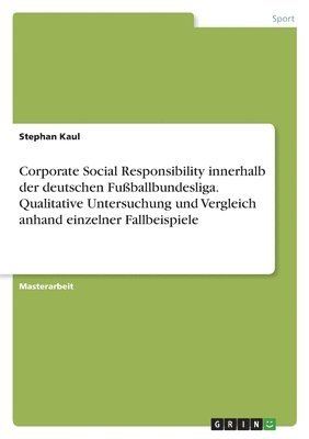 Corporate Social Responsibility innerhalb der deutschen Fussballbundesliga. Qualitative Untersuchung und Vergleich anhand einzelner Fallbeispiele 1