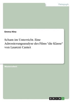 bokomslag Scham im Unterricht. Eine Adressierungsanalyse des Films &quot;die Klasse&quot; von Laurent Cantet