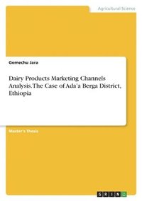bokomslag Dairy Products Marketing Channels Analysis. The Case of Ada'a Berga District, Ethiopia