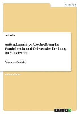 Auerplanmige Abschreibung im Handelsrecht und Teilwertabschreibung im Steuerrecht 1