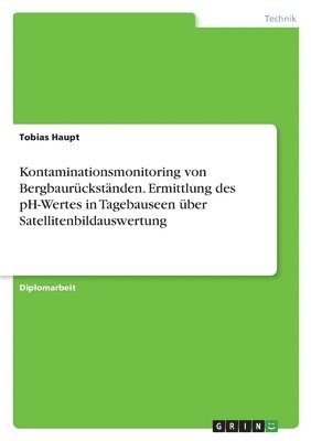 Kontaminationsmonitoring von Bergbaurckstnden. Ermittlung des pH-Wertes in Tagebauseen ber Satellitenbildauswertung 1