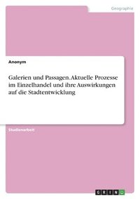 bokomslag Galerien und Passagen. Aktuelle Prozesse im Einzelhandel und ihre Auswirkungen auf die Stadtentwicklung