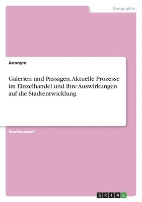 bokomslag Galerien und Passagen. Aktuelle Prozesse im Einzelhandel und ihre Auswirkungen auf die Stadtentwicklung