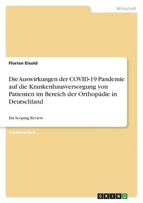 Die Auswirkungen der COVID-19 Pandemie auf die Krankenhausversorgung von Patienten im Bereich der Orthopdie in Deutschland 1