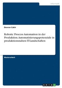 bokomslag Robotic Process Automation in der Produktion. Automatisierungspotenziale in produktionsnahen IT-Landschaften