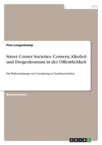 bokomslag Street Corner Societies. Cornern, Alkohol- und Drogenkonsum in der ffentlichkeit