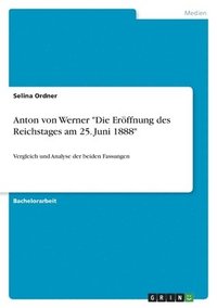 bokomslag Anton von Werner &quot;Die Erffnung des Reichstages am 25. Juni 1888&quot;