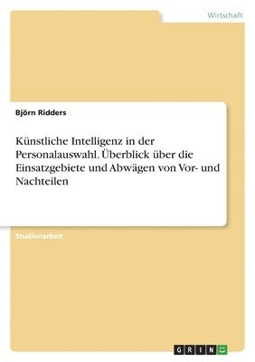 bokomslag Knstliche Intelligenz in der Personalauswahl. berblick ber die Einsatzgebiete und Abwgen von Vor- und Nachteilen