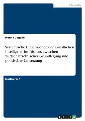 bokomslag Systemische Dimensionen der Künstlichen Intelligenz. Im Diskurs zwischen wirtschaftsethischer Grundlegung und politischer Umsetzung