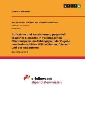 Dominic Schirmer - Aufnahme und Anreicherung potentiell toxischer Elemente in verschiedenen Pflanzenspezies in Abhängigkeit der Zugabe von Bodenadditiva (Klärschlamm, Gärrest) und der Anbauform, Häftad